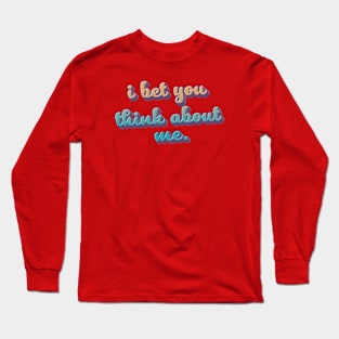 i bet you think about me - retro type Long Sleeve T-Shirt